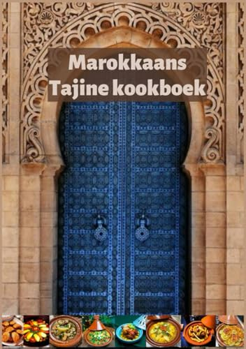 Marokkaans Tajine Kookboek: Originele recepten voor heerlijke tajines in Marokko, receptenboek, vegetarische tajine & vlees-tajine & kip-tajine, vis-tajine en meer...