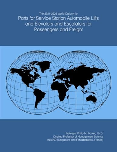 The 2021-2026 World Outlook for Parts for Service Station Automobile Lifts and Elevators and Escalators for Passengers and Freight