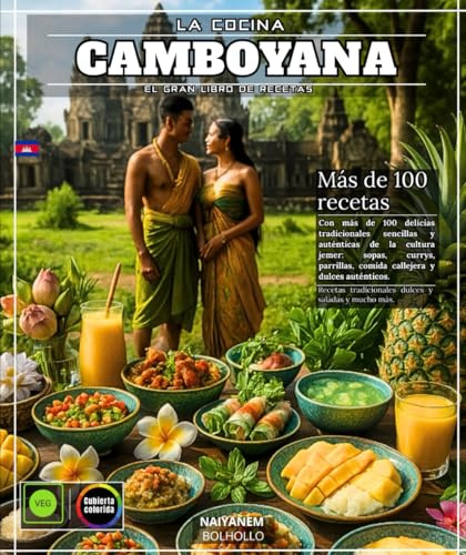 Cocina camboyana : El gran libro de recetas con más de 100 delicias tradicionales sencillas y auténticas de la cultura jemer: sopas, currys, parrillas, comida callejera Comida y dulces auténticos