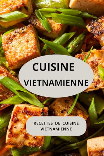 CUISINE VIETNAMIENNE: Recettes de cuisine vietnamienne ( Entrées - Salades - Plats principaux - Plats végétariens )