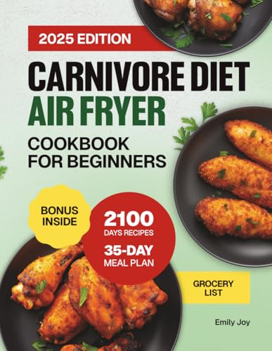 Carnivore Diet Air Fryer Cookbook for Beginners: 2100 Days of Easy, Delicious & Crispy Recipes to Improve Your Health, Boost Energy & Shed Pounds. ... Diet Made Simple: Easy & Delicious Recipes)