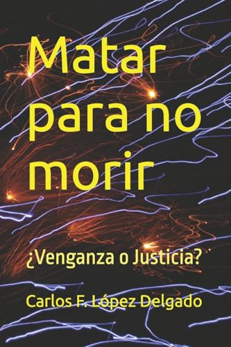 Matar para no morir: ¿Venganza o Justicia?