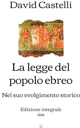 La legge del popolo ebreo nel suo svolgimento storico: Edizione integrale (1884)