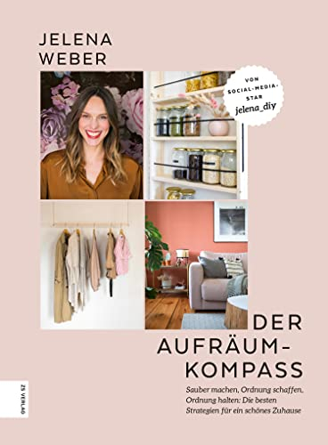 Der Aufräum-Kompass: Sauber machen, Ordnung schaffen, Ordnung halten: Die besten Strategien für ein schönes Zuhause