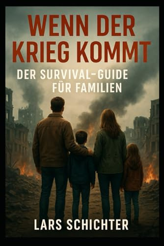 Wenn der Krieg kommt: Der Survival-Guide für Familien (Krisenvorsorge Reihe)