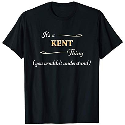 It's a KENT Thing, You Wouldn't Understand | Name Gift - T-Shirt