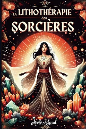 La Lithothérapie des Sorcières: Un guide approfondi sur l'utilisation des cristaux dans la pratique magique
