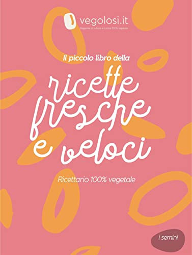 Il piccolo libro delle ricette fresche e veloci (I semini Vol. 11)