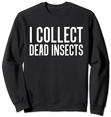 I Collect Dead Insects Exterminator Pest Control Sweatshirt