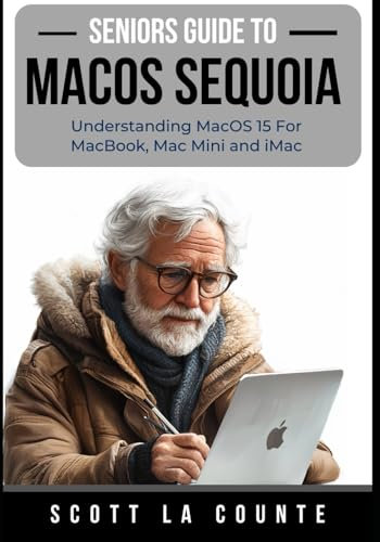 Seniors Guide to MacOS Sequoia: Understanding MacOS 15 For MacBook, Mac Mini and iMac