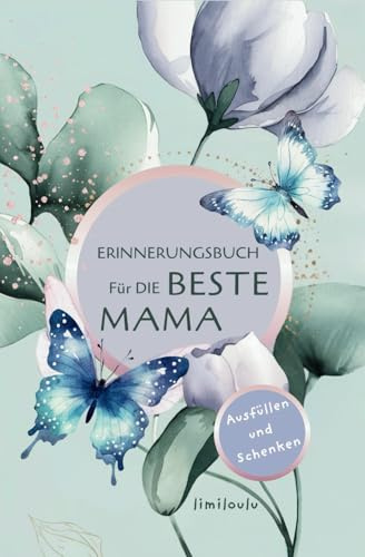 Für die beste Mama - Ein Erinnerungsbuch voller Liebe, Dankbarkeit & persönlichen Worten: Ausfüllen & zum Muttertag, Geburtstag oder einfach mal so verschenken