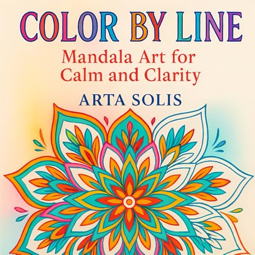 Color By Line: Mandala Art for Calm and Clarity, Coloring Book for Adults Featuring Creative Patterns with Vibrant Pre-Colored Lines for Stress Relief and Relaxation