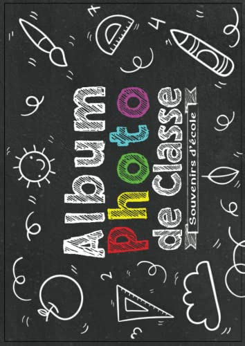 Album Photo de Classe et Souvenirs d’école: Carnet photo Scolaire à compléter De la Petite Section à la Terminale | Idéal Pour Coller Vos Photos , ... Vos Camarades | Grand format A4 21 x 29.7 cm