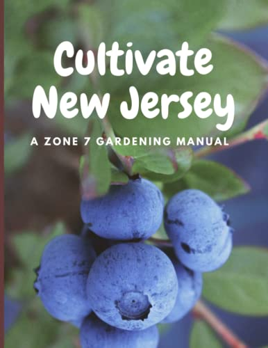 Cultivate New Jersey: A Zone 7 Gardening Manual