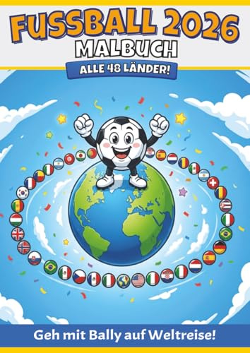 Fußball 2026 Malbuch: Alle 48 Länder! Komm mit Bally auf Weltreise! (Bally Adventures — Coloring Books)