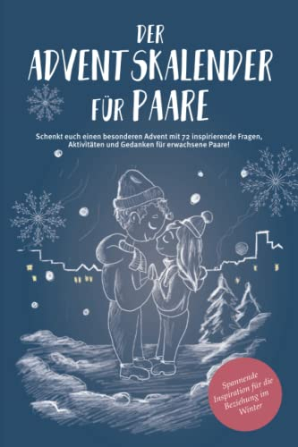 Der Adventskalender für Paare - Schenkt euch einen besonderen Advent mit 72 inspirierende Fragen, Aktivitäten und Gedanken für erwachsene Paare!: Spannende Inspiration für die Beziehung im Winter!