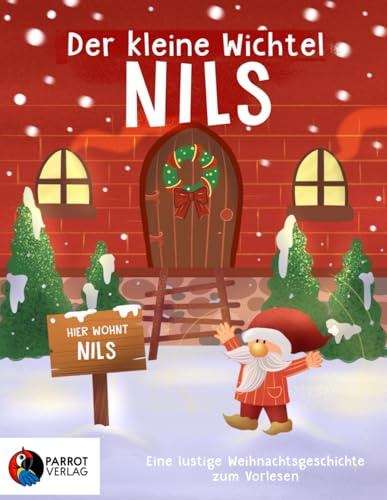 Der kleine Wichtel Nils: Ob er heute Nacht wieder Unsinn macht? - Eine lustige Geschichte über den Weihnachtswichtel Nils, seine Wichteltür und Streiche vor Weihnachten - Zum Vorlesen für Kinder