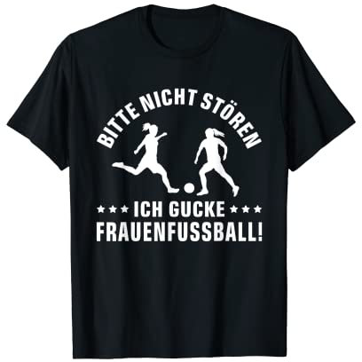 Fußballspruch BITTE NICHT STÖREN ICH GUCKE FRAUENFUSSBALL T-Shirt