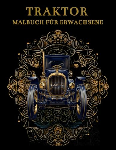 Traktor Malbuch Für Erwachsene: Traktoren auf dem Bauernhof Muster zum Ausmalen: Stressabbau und Entspannung Für Erwachsene und Jugendliche