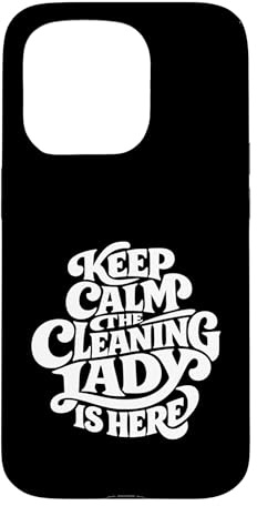 Cleaning Lady is Here - Funny Housekeeping Case for iPhone 15 Pro