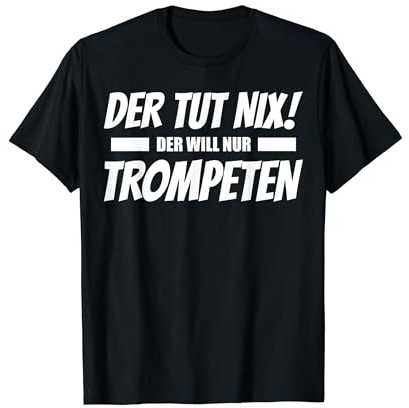 Der Tut Nix Der Will Nur Trompeten Lustig T-Shirt