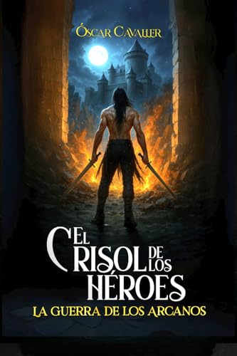 El Crisol de los Héroes (La Guerra de los Arcanos I): una épica aventura comienza
