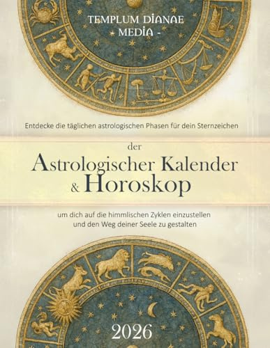 der Astrologischer Kalender & Horoskop 2026: Entdecke die täglichen astrologischen Phasen für dein Sternzeichen, um dich auf die himmlischen Zyklen einzustellen und den Weg deiner Seele zu gestalten