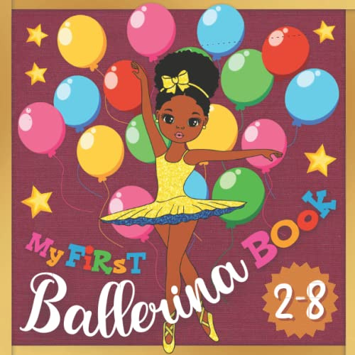 My First Ballerina Book: A Ballet Dance First Picture Book for Girls 2-8 Ages. Very Easy and Exciting Exploration for Youngest Readers. Big Colorful ... with the Most Interesting Facts About Ballet