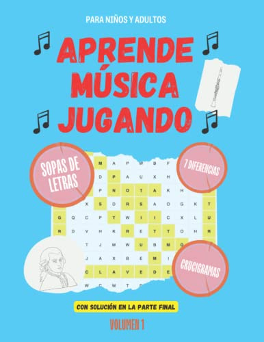 APRENDE MÚSICA JUGANDO: Cuaderno para niños y adultos con sopas de letras, encuentra las 7 diferencias, crucigramas y dibujos para colorear.