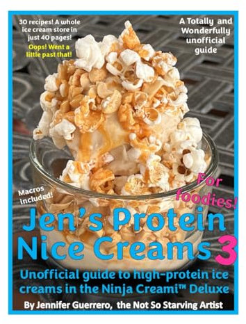 Jen's Protein Nice Creams 3: Unofficial guide to high-protein ice creams in the Ninja Creami Deluxe