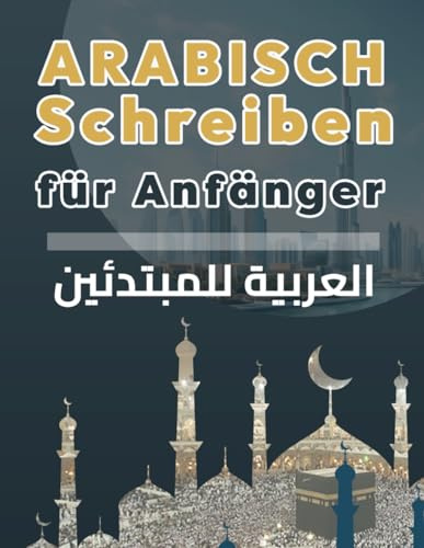 Arabisch Schreiben für Anfänger: Lerne Schritt für Schritt das Arabische Alphabet mit Audio-Unterstützung