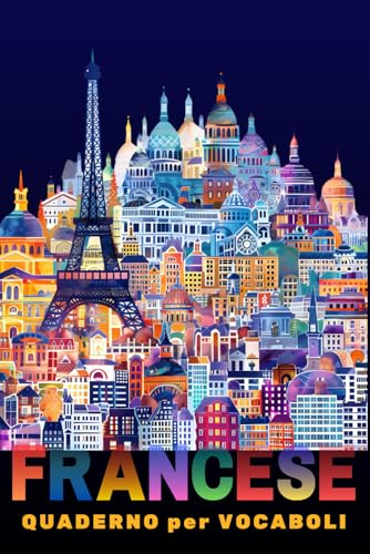 Quaderno per Vocaboli: Taccuino Vocabolario Rubricato Utile per Imparare Velocemente e Memorizzare Senza Sforzo i Termini di una Lingua Straniera, ... per Studenti e Insegnanti - FRANCESE