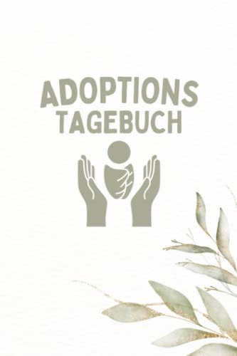 Adoptionstagebuch: A5 Babytagebuch für Adoptiveltern - Erinnerungsbuch für Eltern zum Eintragen und Notieren von Kindheitserinnerungen