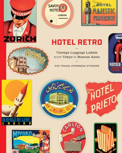 Hotel Retro: Vintage Luggage Labels from Tokyo to Buenos Aires: 330 Travel Ephemera Stickers