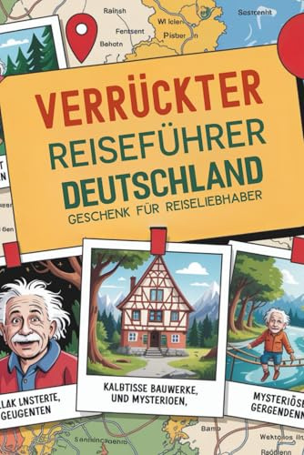 Verrückter Reiseführer Deutschland - Geschenk Für Reiseliebhaber: Mit Herz Humor und Reiselust tolle Kurztrips entdecken