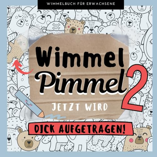 WIMMEL PIMMEL 2 JETZT WIRD DICK AUFGETRAGEN! WIMMELBUCH FÜR ERWACHSENE: Penis Wimmelbuch für Erwachsene: Scherzartikel für Erwachsene und Anti-Stress Geschenk