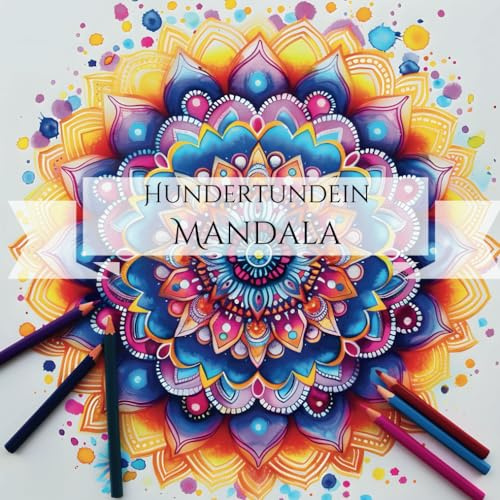 Hundertundein Mandala: Das Mandalabuch für Jedermann