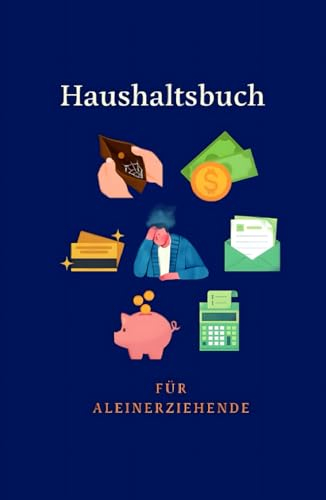 Haushaltsbuch für Alleinerziehende: Das Haushaltsbuch Hardcover zum Eintragen Ihrer Finanzen. Der Budgetplaner für Alleinerziehnde, Singles und Senioren zur Erfassung aller Ausgaben.