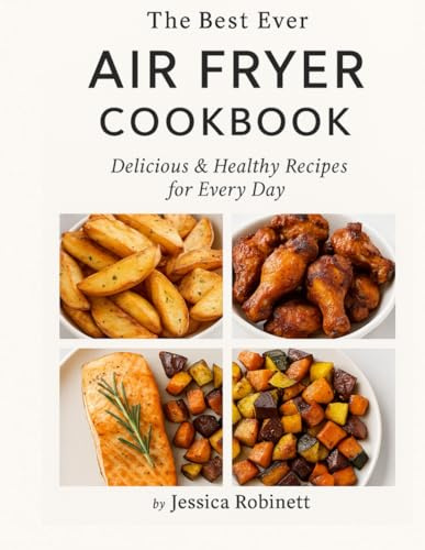Air Fryer Cookbook: Delicious & Healthy Recipes for Every Day: 2000+ Quick and Easy Air Fryer Recipes for Beginners and Busy Home Cooks | Tasty, Healthy, and Ready in Minutes