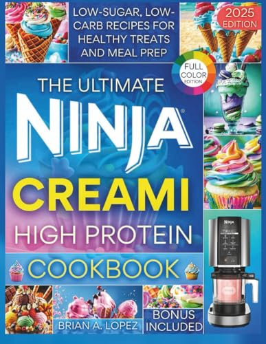 The Ultimate Ninja CREAMi High Protein Cookbook: Low-Sugar, Low-Carb Recipes for Healthy Treats & Meal Prep (Ninja Creami Maker)