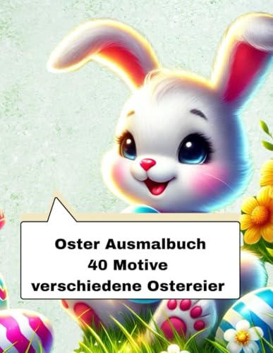 Fröhliche Ostermomente – Ein zauberhaftes Malbuch für die ganze Familie: Osterhasen, bunte Eier und frühlingshafte Motive zum Ausmalen und Entspannen