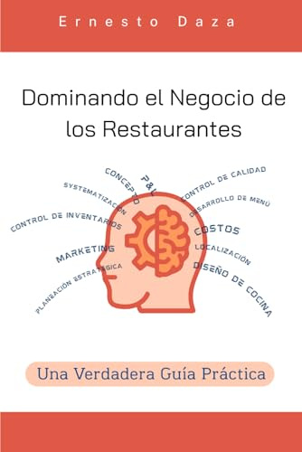Dominando el Negocio de los Restaurantes: Una Verdadera Guia Práctica