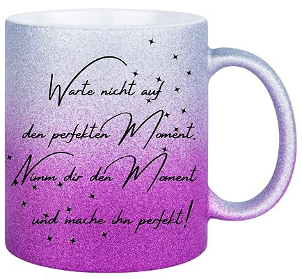 Druckerino Tasse mit Spruch - Glitzertasse - Warte nicht auf den pefekten Moment. Nimm dir den Moment und mache ihn perfekt - tolle Geschenkidee - Geschenk beste Freundin