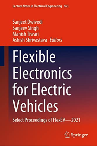 Flexible Electronics for Electric Vehicles: Select Proceedings of FlexEV—2021 (Lecture Notes in Electrical Engineering Book 863)