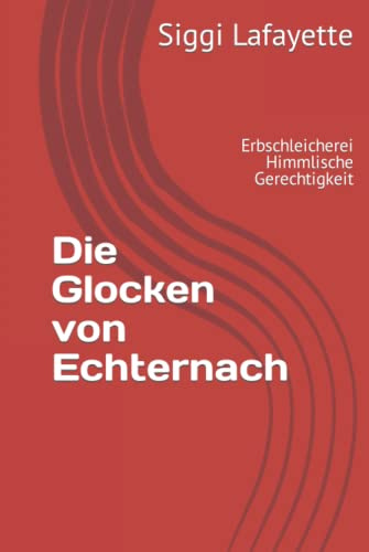 Die Glocken von Echternach: Erbschleicherei Himmlische Gerechtigkeit