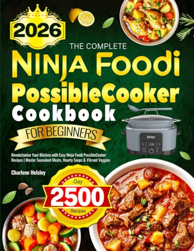 The Complete Ninja Foodi PossibleCooker Cookbook for Beginners: Revolutionize Your Kitchen with Easy Ninja Foodi PossibleCooker Recipes | Master Succulent Meats, Hearty Soups & Vibrant Veggies