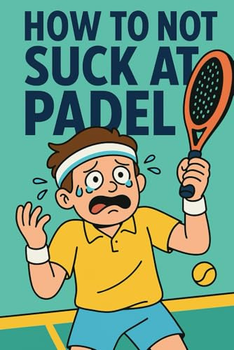How To Not Suck At Padel: Der ehrliche Guide für Anfänger, die endlich besser spielen wollen