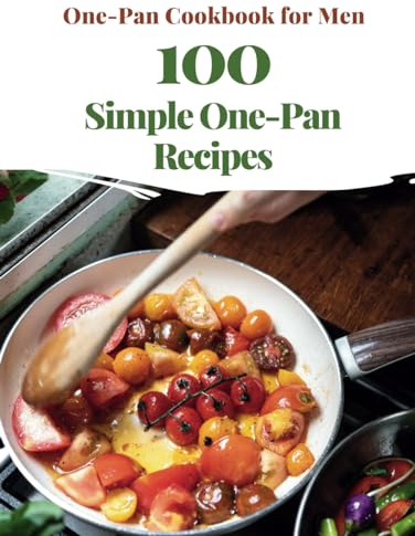 One-Pan Cookbook for Men: 100 Simple One-Pan Recipes