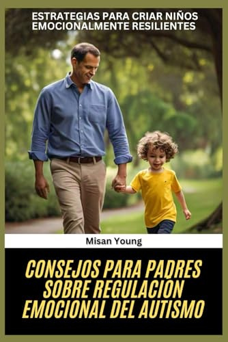 Consejos para padres sobre regulación emocional del autismo: Estrategias para criar niños emocionalmente resilientes