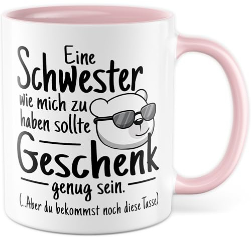 Schwester Tasse mit Spruch – Geschenk Eine Schwester wie mich zu haben sollte Geschenk genug sein. – Kaffeetasse 330ml aus Keramik – Familie Mädchen Frau Witz Humor Kaffee-Becher